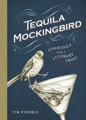 Tequila Mockingbird: Cocktails with a Literary Twist – Hardcover – GOOD