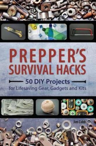 Prepper’s Survival Hacks: 50 DIY Projects for Lifesaving Gear, Gadg – VERY GOOD