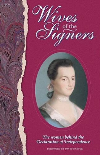 Wives of the Signers: The Women Behind the Declaration of – VERY GOOD