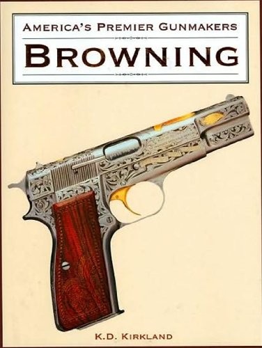 AMERICA’S PREMIER GUNMAKERS: BROWNING