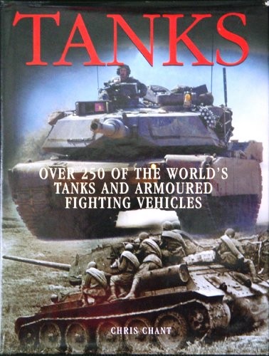 Tanks: Over 250 of the World’s Tanks and Armoured Fi… by Chant, Chris Hardback