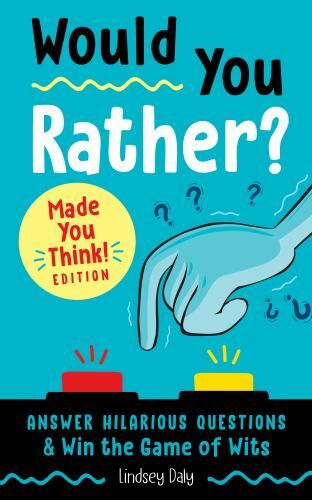 Would You Rather? Made You Think! Edition: Answer Hilarious Question – VERY GOOD