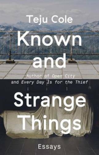 Known and Strange Things: Essays – Paperback By Cole, Teju – GOOD