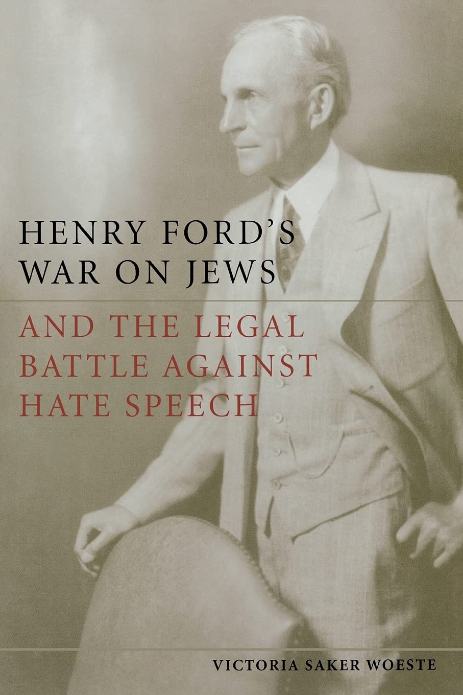 HENRY FORD’S WAR ON JEWS AND THE LEGAL BATTLE AGAINST HATE SPEECH Victoria Saker