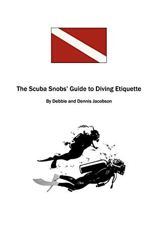 The Scuba Snobs’ Guide To Diving Etiquette: ——- By Debbie Ja