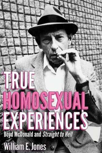 True Homosexual Experiences: Boyd McDonald and Straight to Hell by Jones: New