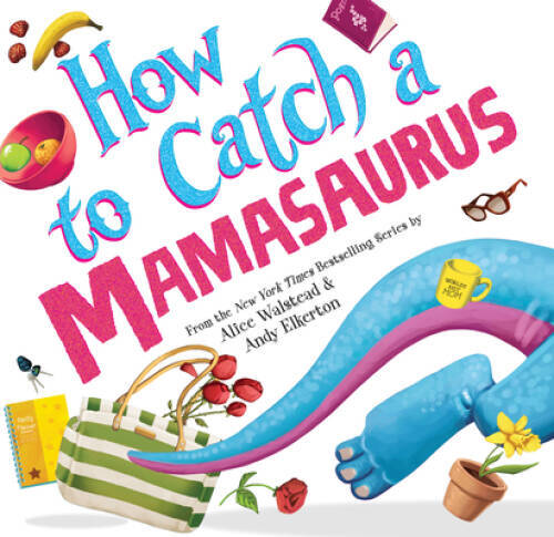 How to Catch a Mamasaurus – Hardcover By Walstead, Alice – VERY GOOD