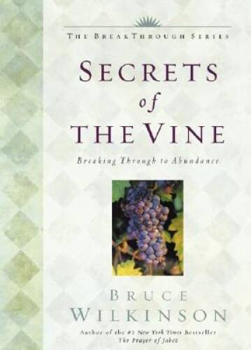 Secrets of the Vine: Breaking Through to Abundance – Hardcover – GOOD