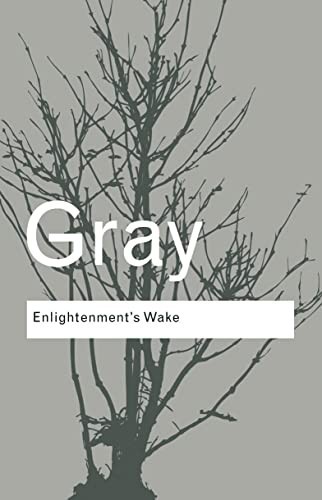 Enlightenment’s Wake: Politics and Culture at the Clo… by Gray, John Paperback