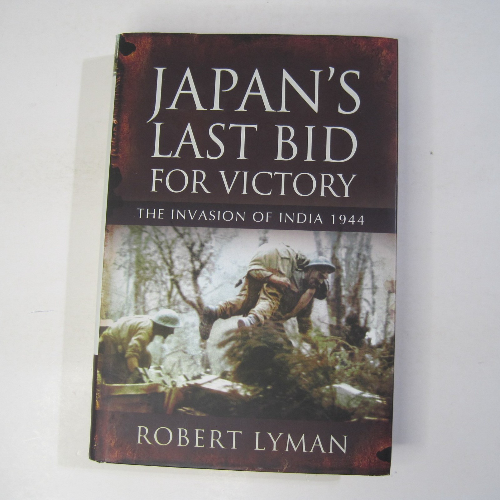 Japan’s Last Bid for Victory: The Invasion of India 1944 by Robert Lyman HC 2011