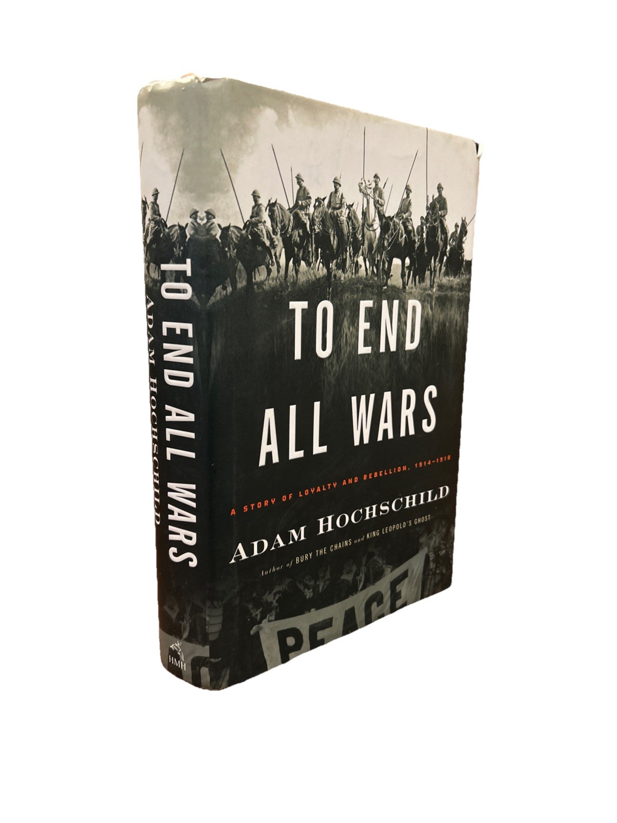 To End All Wars: A Story of Loyalty and – Hardcover, by Hochschild Adam – Good