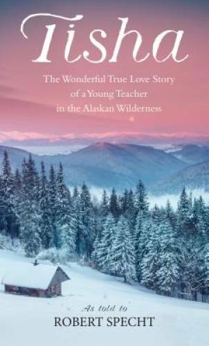 Tisha: The Story of a Young Teacher in the Alaskan Wilderness – GOOD