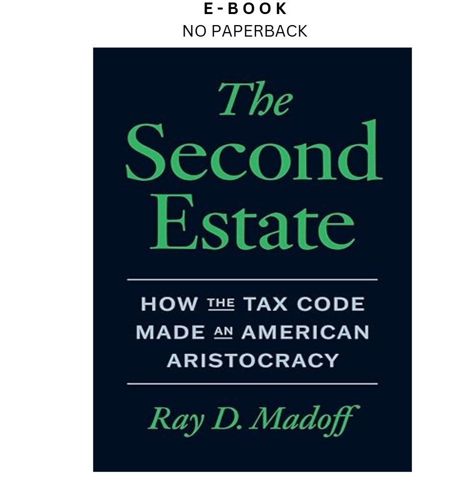 The Second Estate: How the Tax Code Made an Amer, Ray D. Madoff 2025