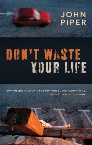 Don’t Waste Your Life (Group Study Edition) By John Piper. 97815