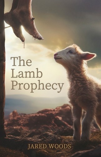 The Lamb Prophecy (The Lamb Series) by Woods, Jared Paperback / softback Book
