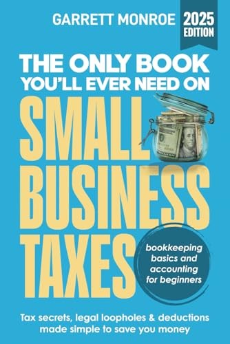 The Only Book You’ll Ever Need On Small Business Taxes: Ta… by Monroe, Garrett