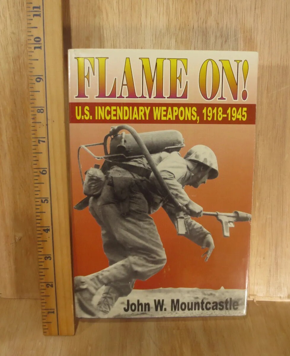 Flame On!: U.S. Incendiary Weapons, 1918-1945 by Mountcastle, John Wyndham