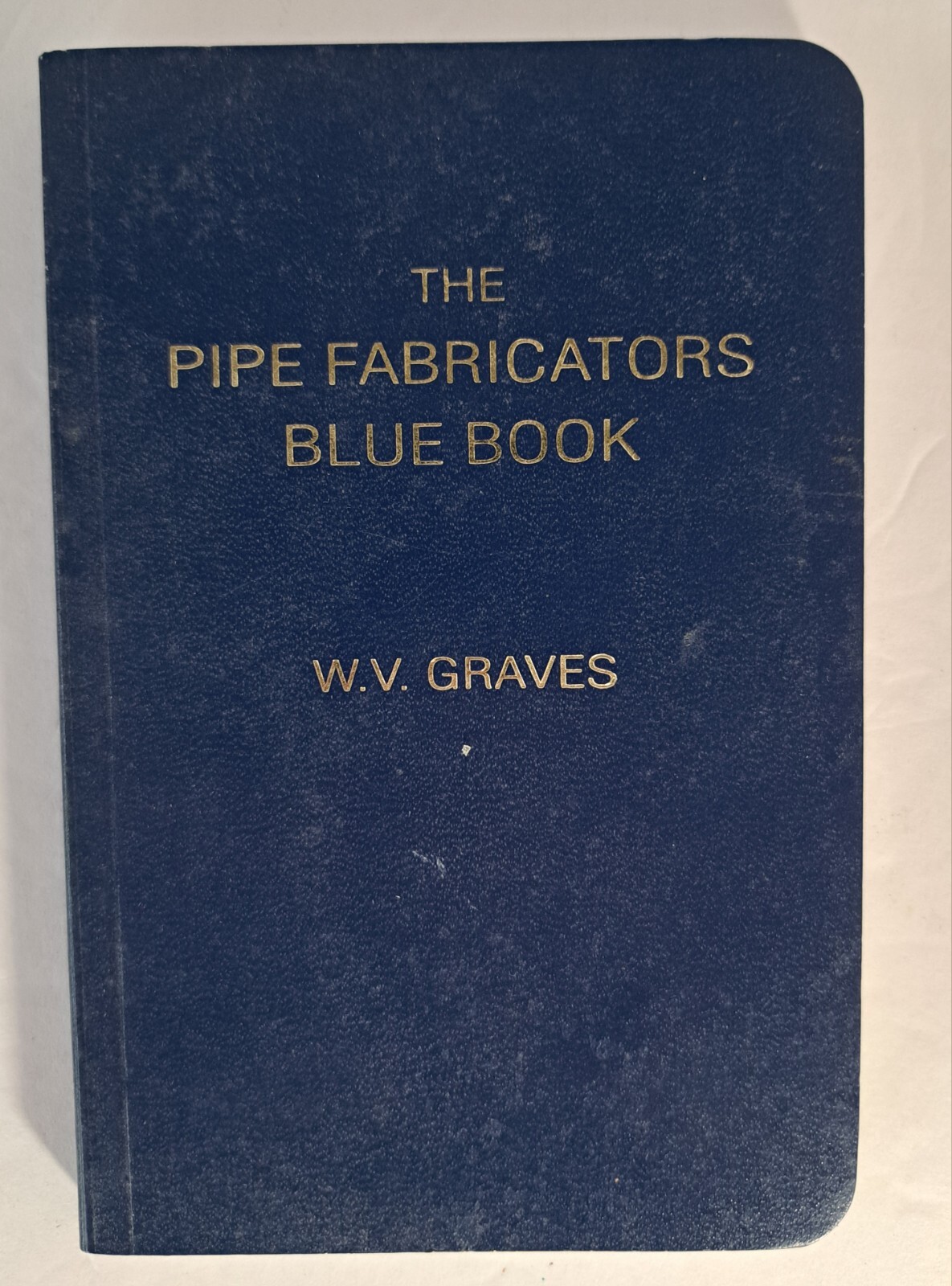 Pipe Fabricators Blue Book by W V Graves