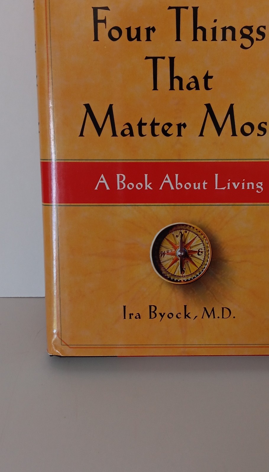 Ira Byock M.D. The Four Things That Matter Most Hardcover with jacket 2004