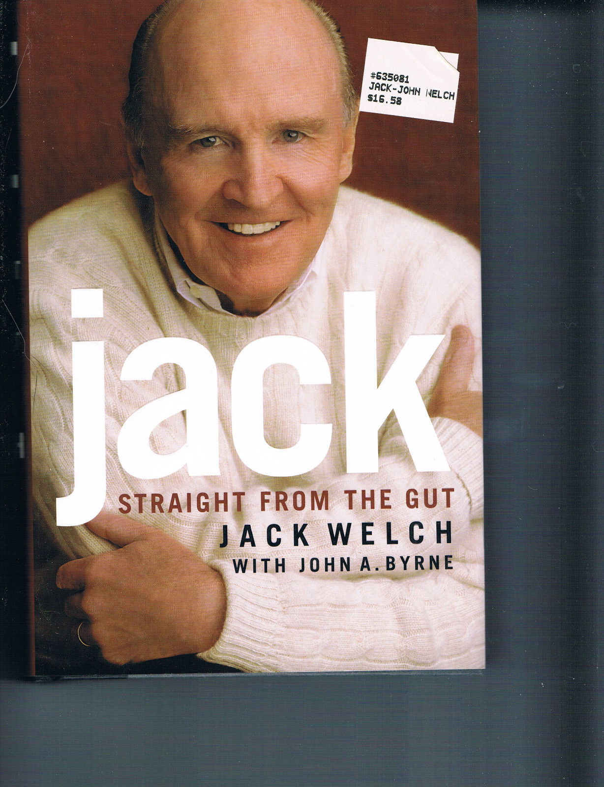 Jack: Straight from the Gut by Jack Welch with John A. Byrne – 1st Edition