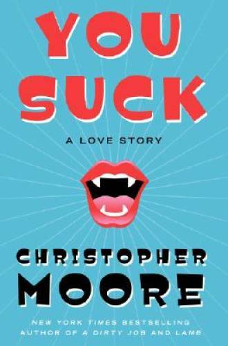 You Suck: A Love Story – Hardcover By Moore, Christopher – GOOD
