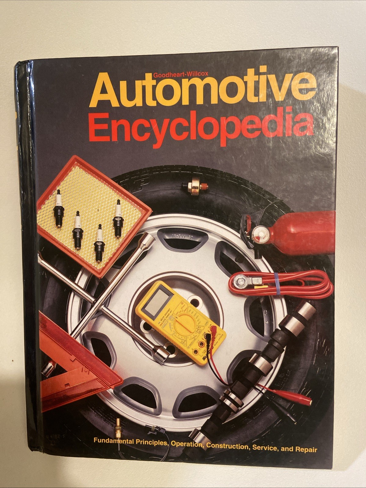 Goodheart-Willcox Automotive Encyclopedia: Fundamental Principles. Etc