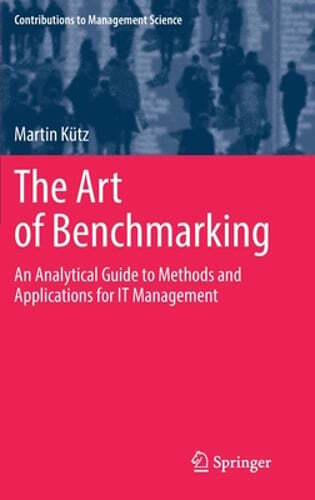 The Art of Benchmarking: An Analytical Guide to Methods and Applications for IT