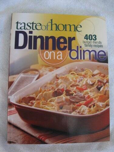 Taste of Home: Dinner on a Dime: 403 Budget-Friendly Family Recipes – GOOD