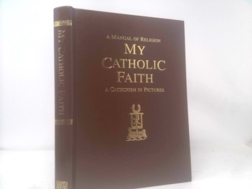 My Catholic Faith by Louis LaRavoire; S.T.D. Morrow; Emmanuel Marie Andre