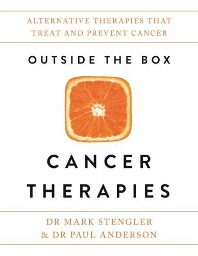 Outside the Box Cancer Therapies: Alternative Therapies That Treat and…