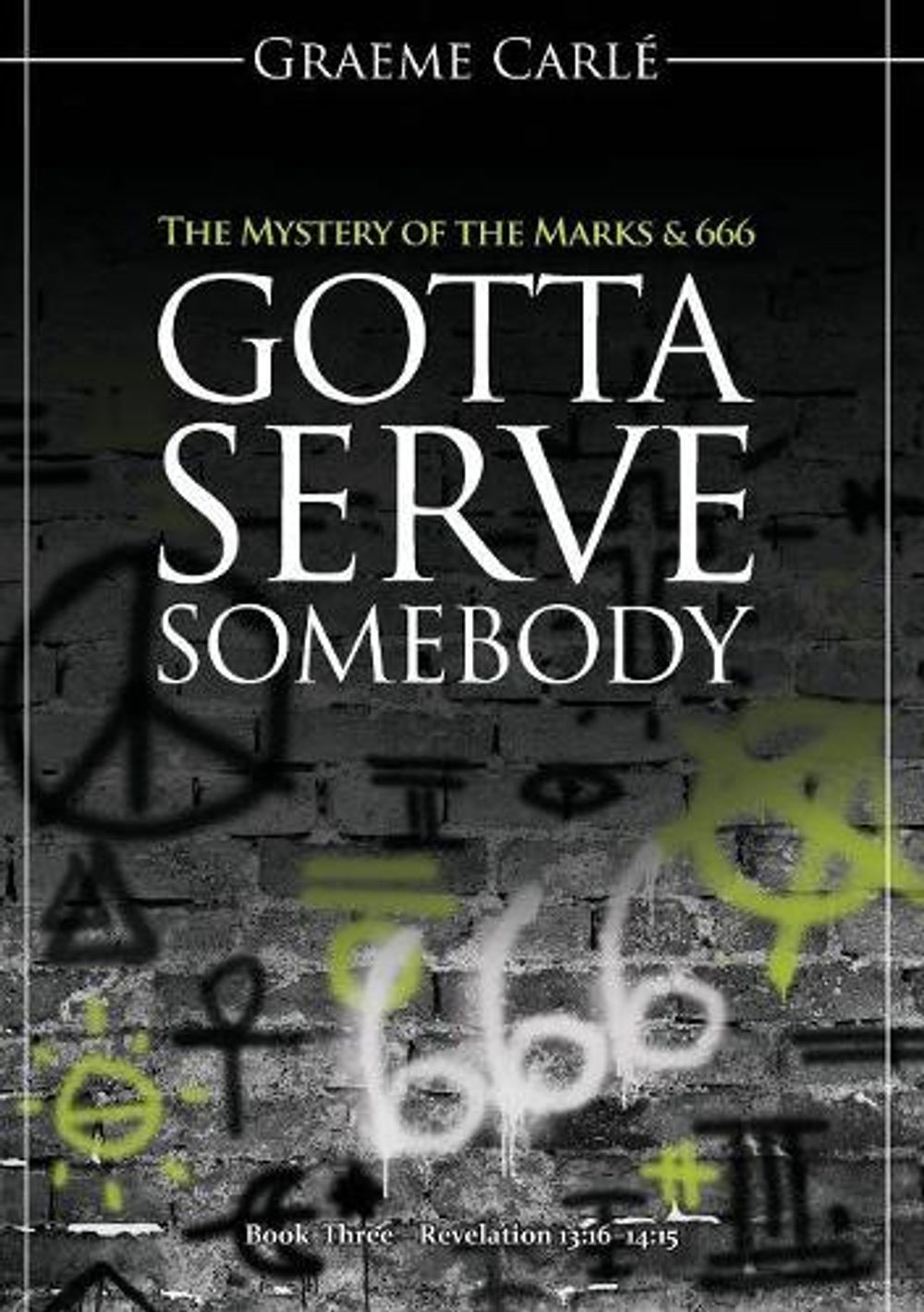 Gotta Serve Somebody: The Mystery of the Marks & 666 by Graeme Carl? (English) P