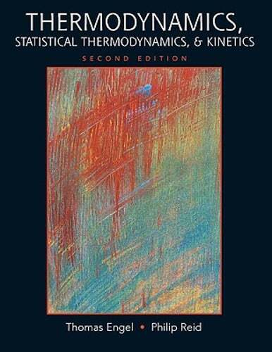 Thermodynamics, Statistical Thermodynamics, & Kinetics by Thomas Engel: Used