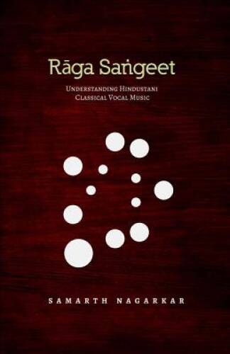 Raga Sangeet: Understanding Hindustani Classical Vocal Music – Paperback – GOOD