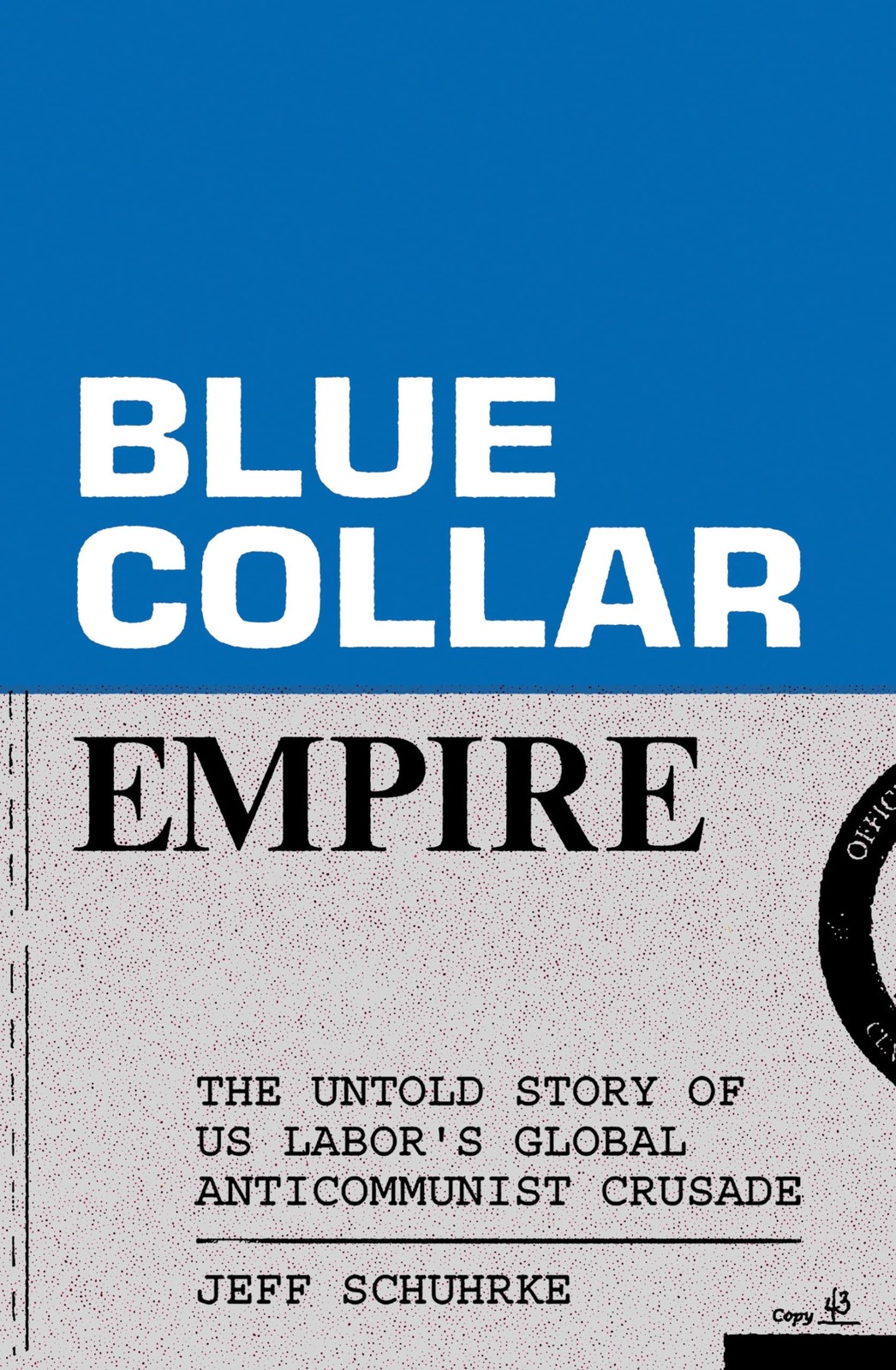 Blue-Collar Empire: The Untold Story of US Labor’s Global Anticommunist Crusade,