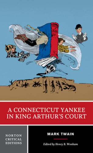 A Connecticut Yankee in King Arthur’s Court: A Norton Critical Edition by Twain