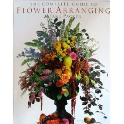 The Complete Guide to Flower Arranging – Hardcover By Packer, Jane – GOOD