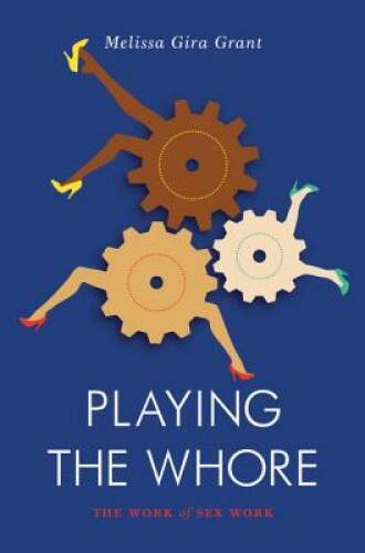 Playing the Whore: The Work of Sex Work (Jacobin) – Paperback – GOOD