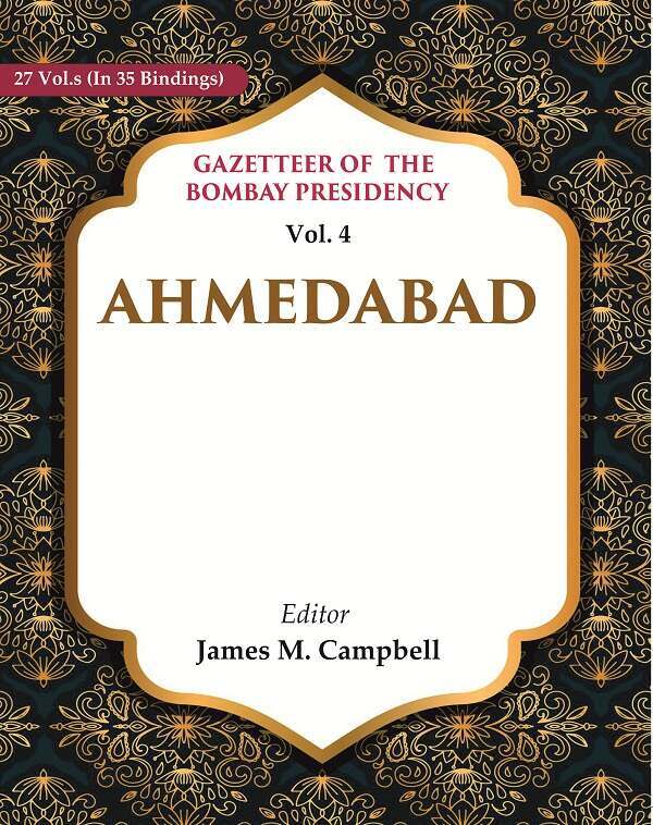 Gazetteer Of The Bombay Presidency: Ahmedabad V 4Th Hb