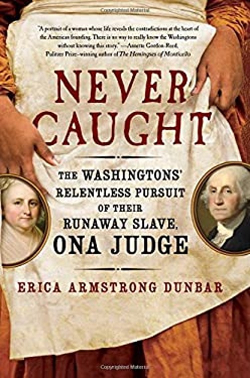 Never Caught : The Washingtons’ Relentless Pursuit of Their Runaw