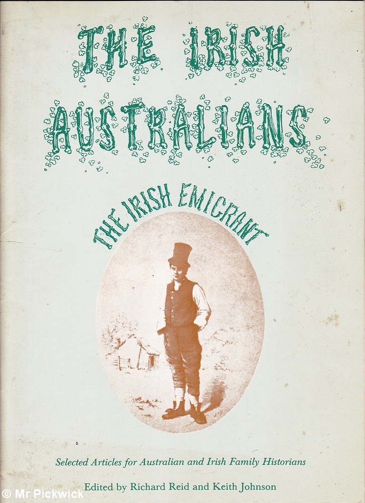 Richard / Keith Reid & Johnson (eds.) THE IRISH AUSTRALIANS: THE IRISH EMIGRANT