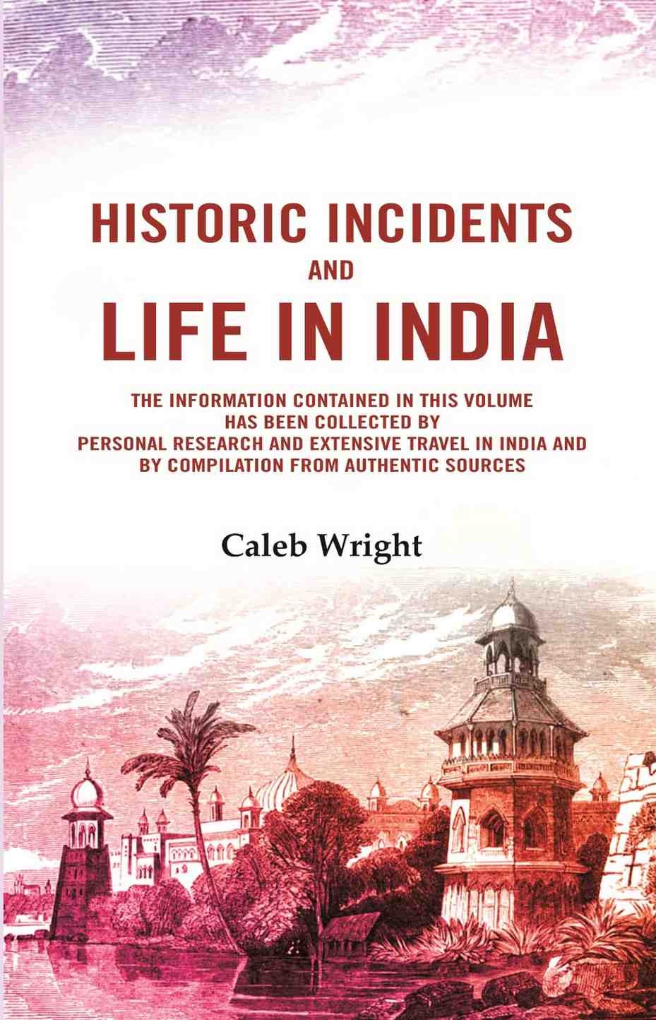 Historic incidents and life in India: The information contained in t [Hardcover]