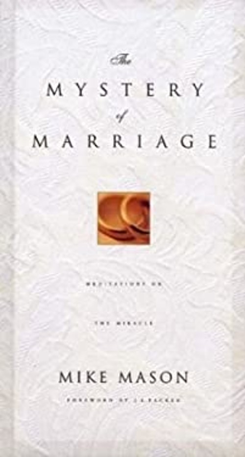 The Mystery of Marriage : As Iron Sharpens Iron Hardcover Mike Ma