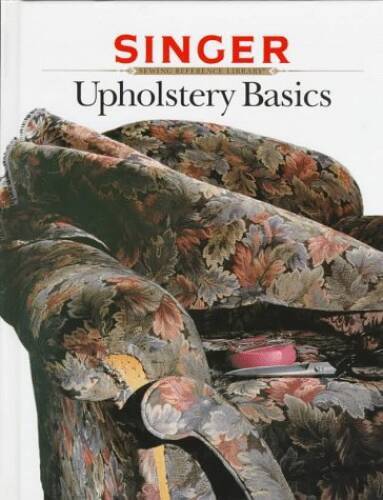 Upholstery Basics (Singer Sewing Reference Library) – Hardcover – VERY GOOD
