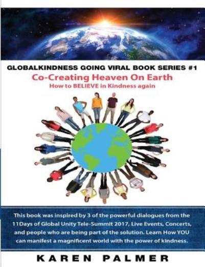 #Globalkindness Going Viral Book Series #1 Co-Creating Heaven On Earth: How…