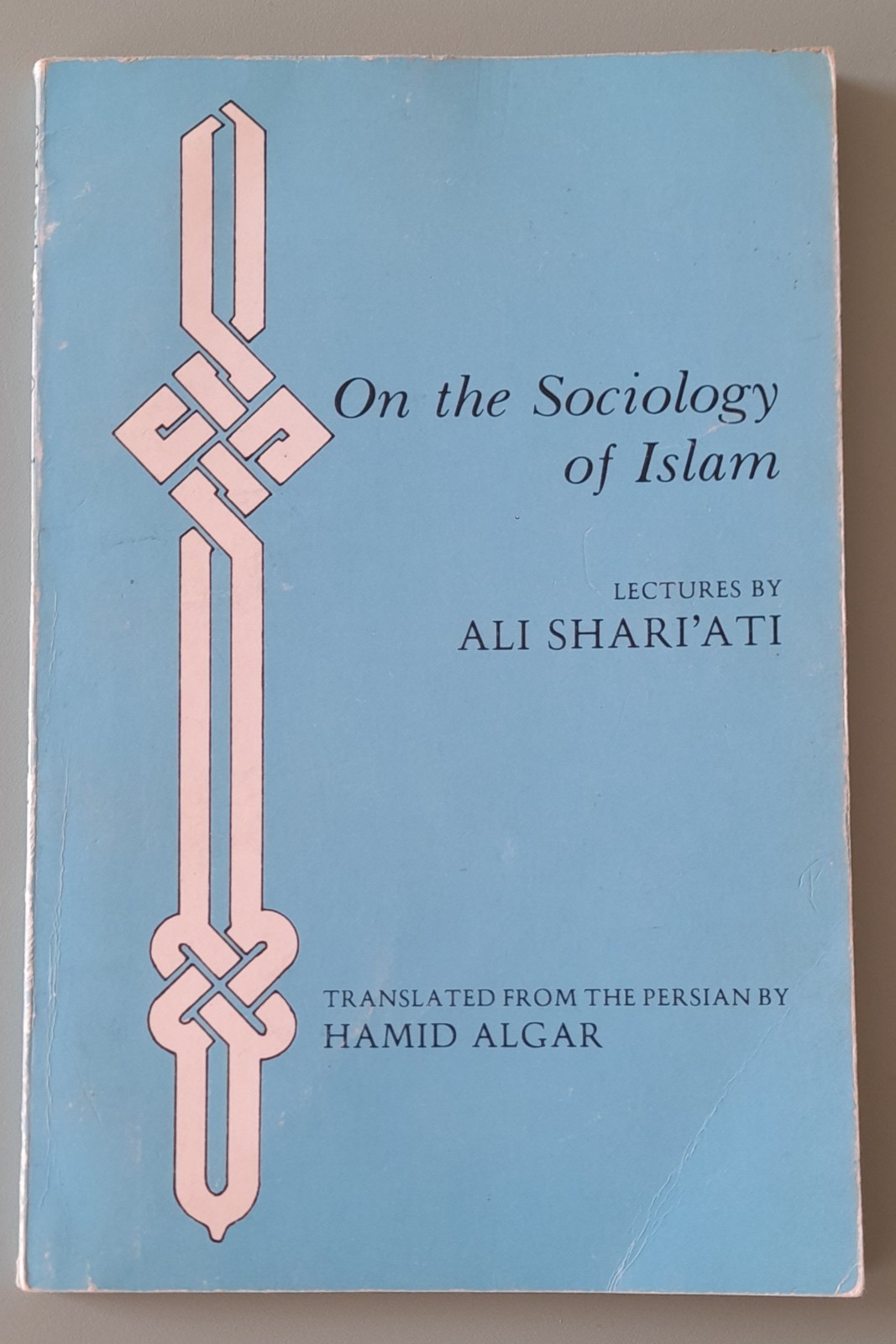 On the sociology of Islam: lectures by Ali Sharii’ati 1979 0933782004