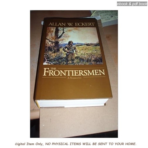 The Frontiersmen: A Narrative, Allan W. Eckert 2001