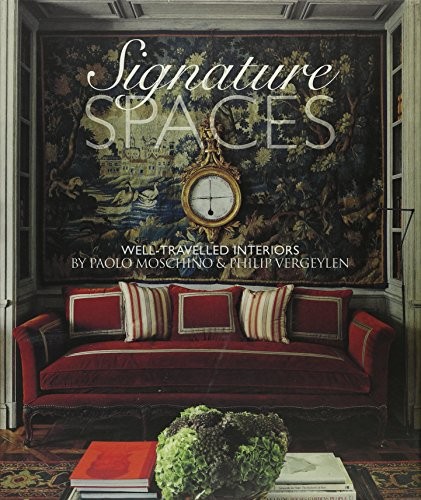 SIGNATURE SPACES: WELL-TRAVELED INTERIORS BY PAOLO By Paolo Moschino & Philip