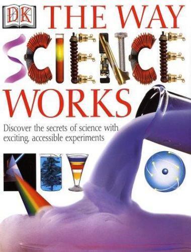 The Way Science Works – Hardcover By DK Publishing – GOOD