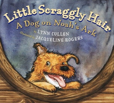 Little Scraggly Hair: A Dog on Noah’s Ark – Lynn Cullen|Jacqueline Rogers – …