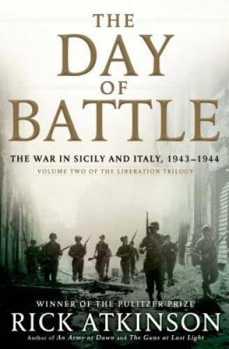 The Day of Battle: The War in Sicily and Italy, 1943-1944 (Volume Two of – GOOD